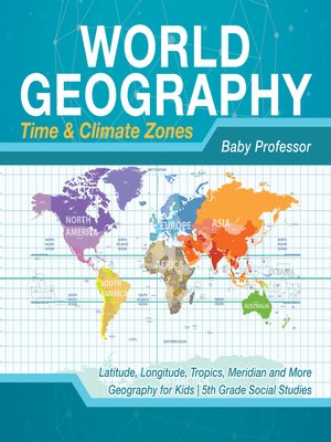 cover image of World Geography--Time & Climate Zones--Latitude, Longitude, Tropics, Meridian and More--Geography for Kids--5th Grade Social Studies